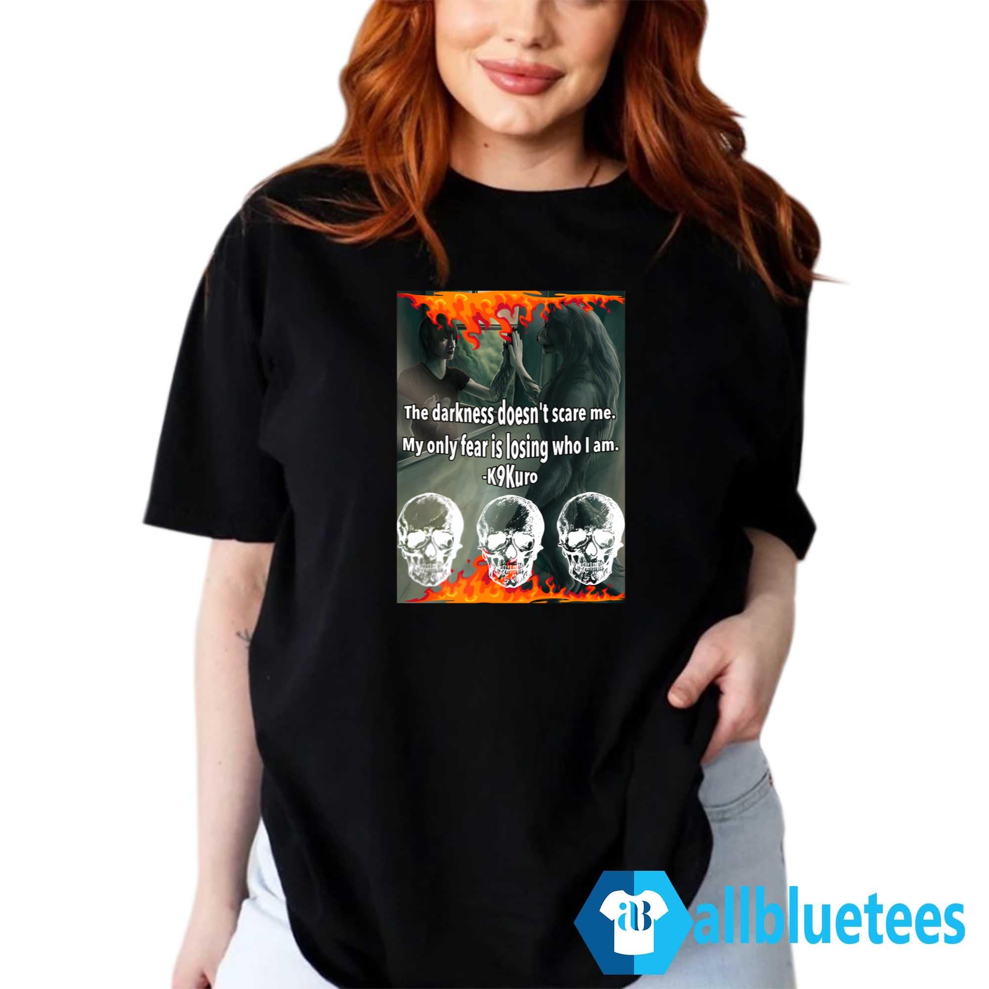 The Darkness Doesn’t Scare Me My Only Fear Is Losing Who I Am Shirt