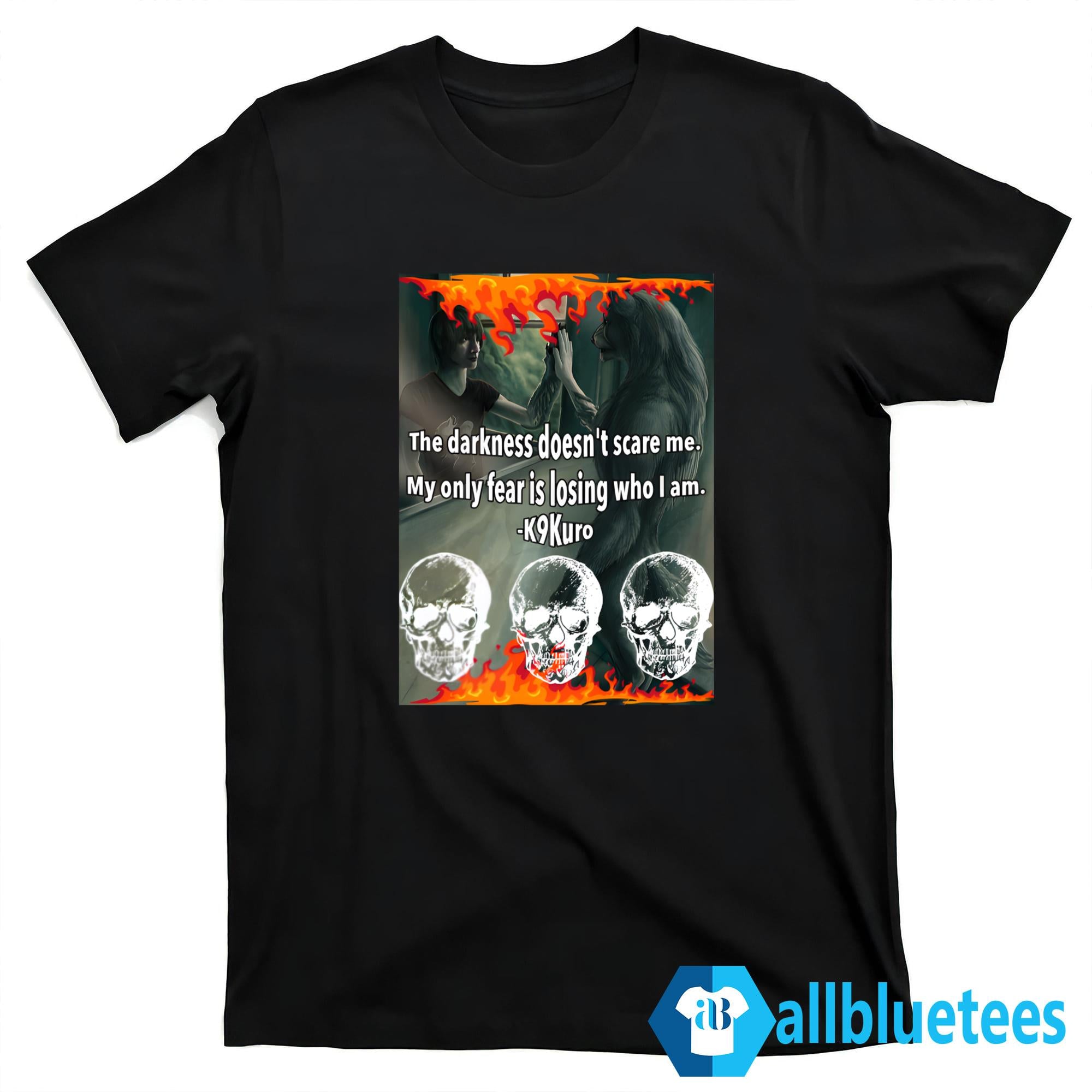 The Darkness Doesn’t Scare Me My Only Fear Is Losing Who I Am Shirt