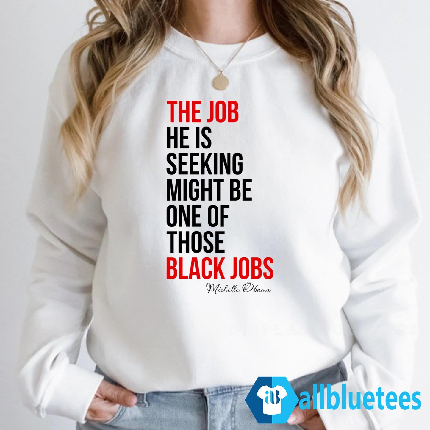 The Job He Is Seeking Might Be One Of Those Black Jobs Michelle Obama Shirt