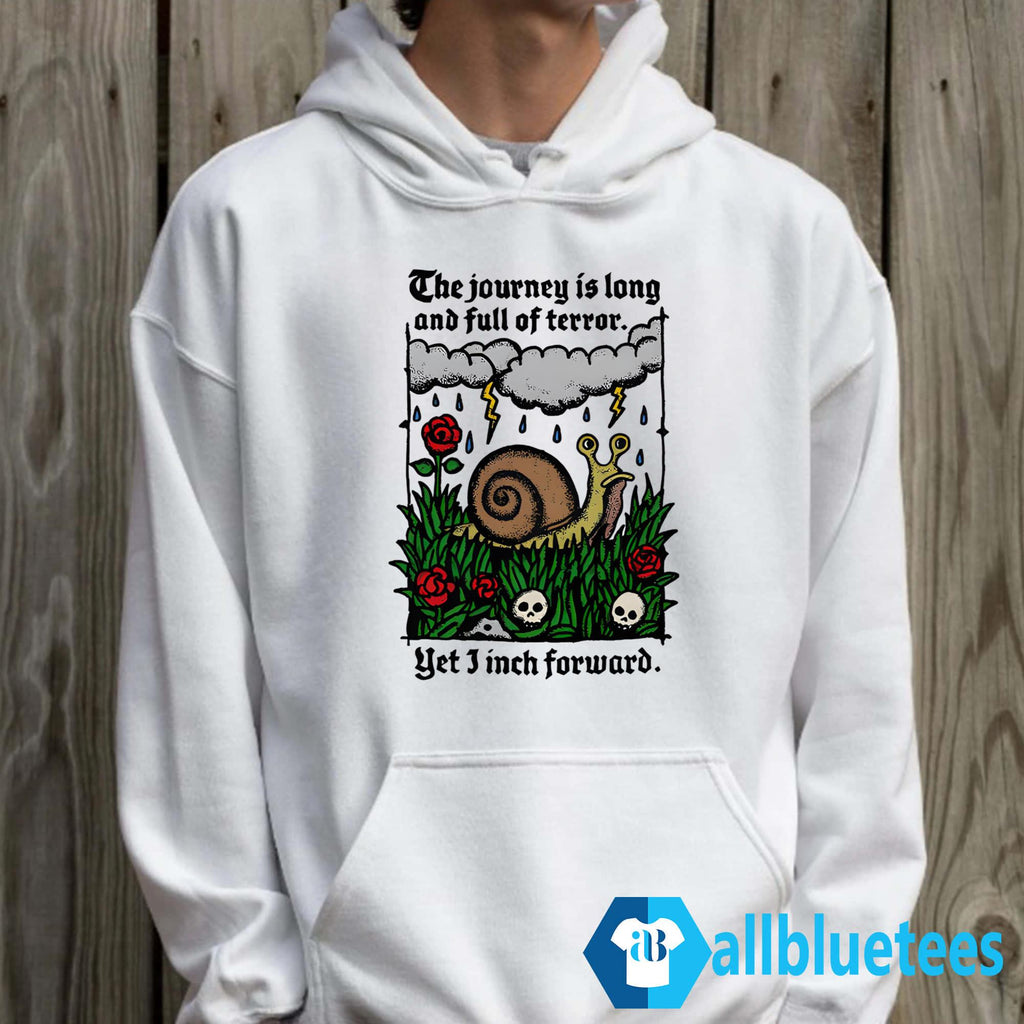 The Journey Is Long And Full Of Terror Yet I Inch Forward Shirt