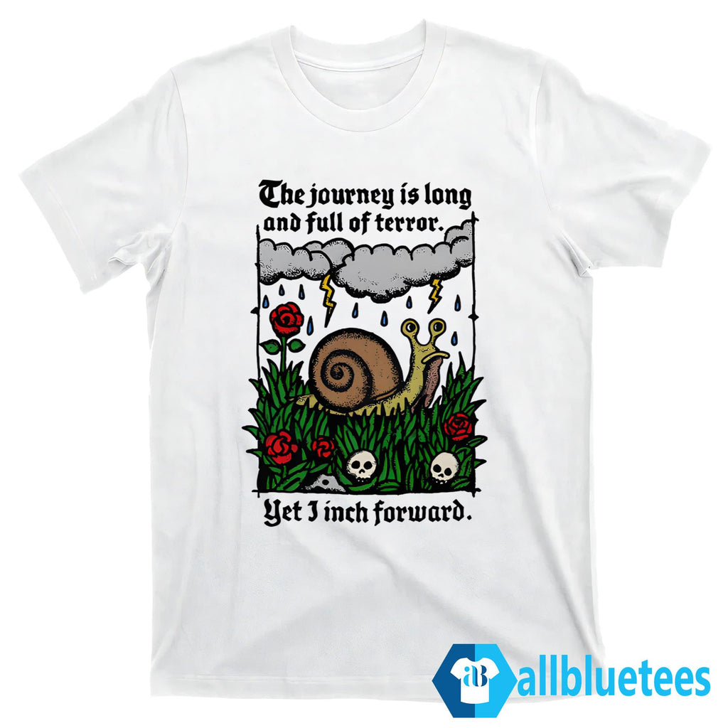 The Journey Is Long And Full Of Terror Yet I Inch Forward Shirt
