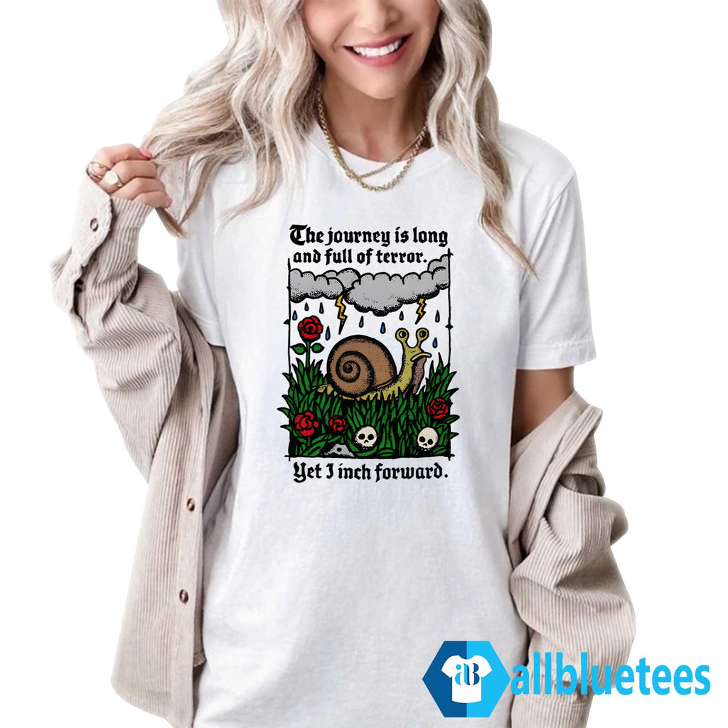 The Journey Is Long And Full Of Terror Yet I Inch Forward Shirt