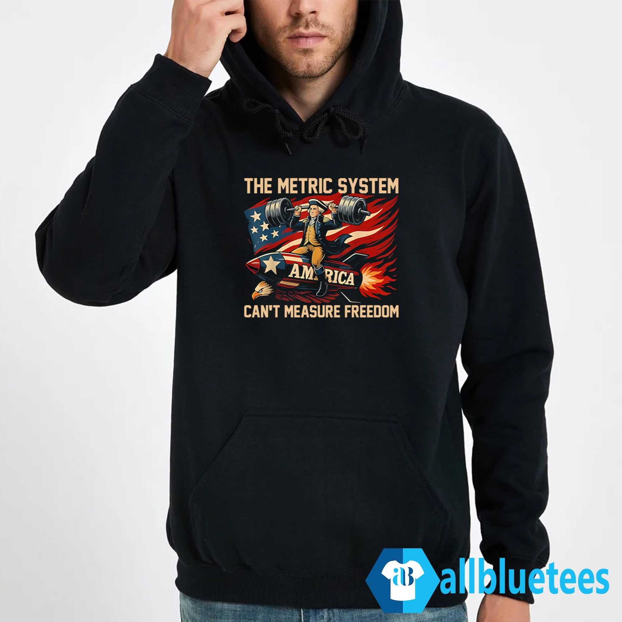 The Metric System Can’t Measure Freedom Shirt