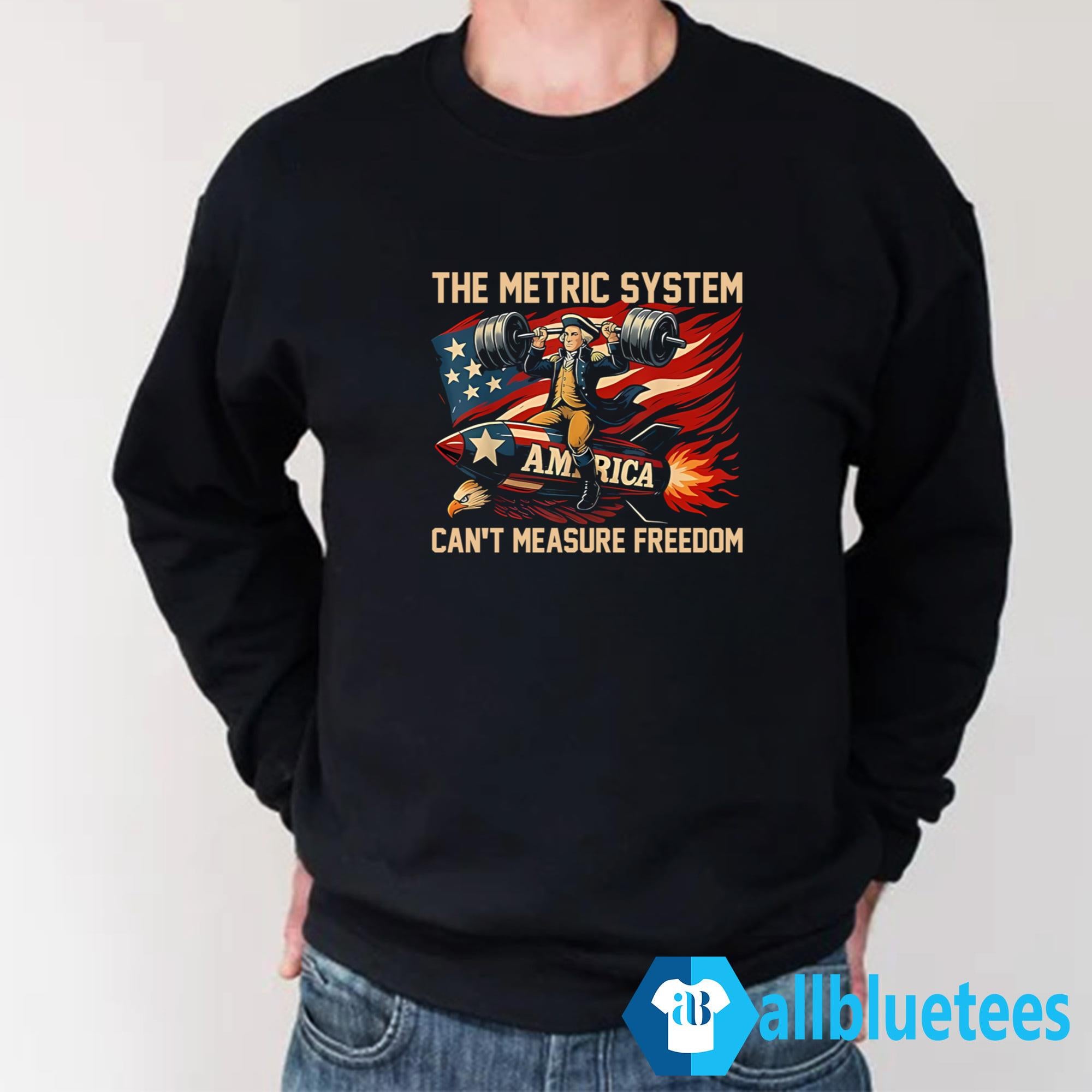 The Metric System Can’t Measure Freedom Shirt