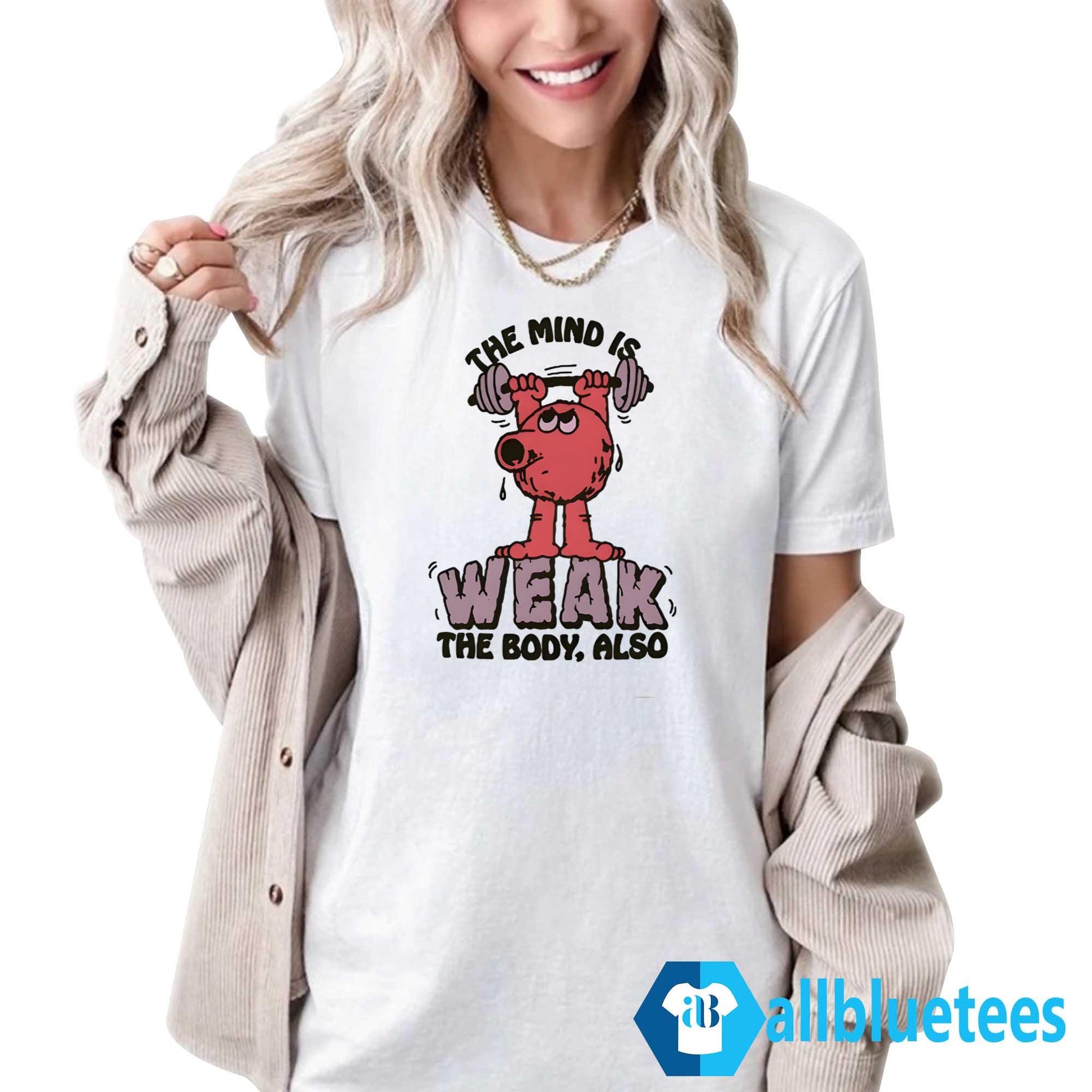 The Mind Is Weak The Body Also Shirt