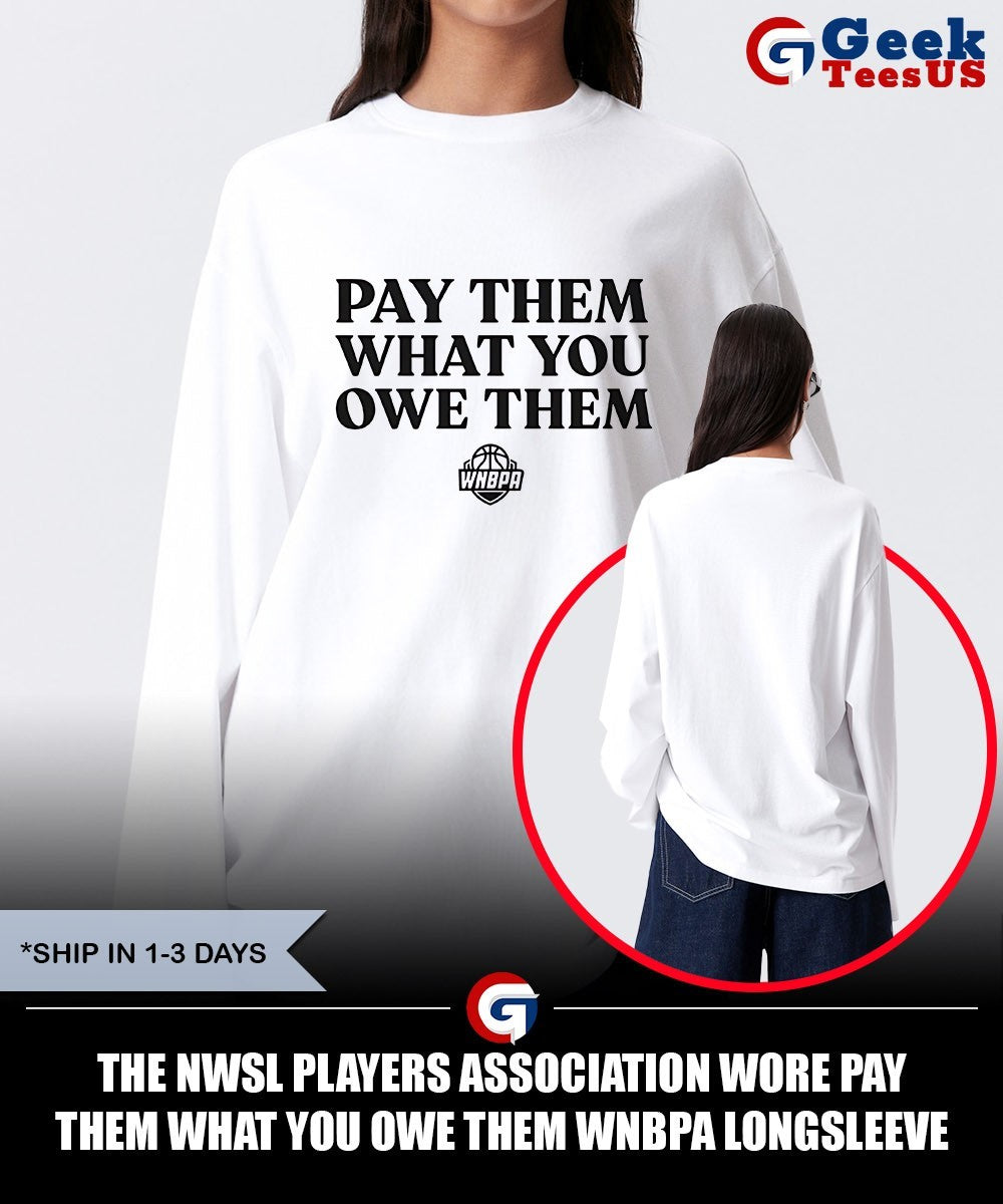 The NWSL players Association wore Pay Them What You Owe Them WNBPA shirt