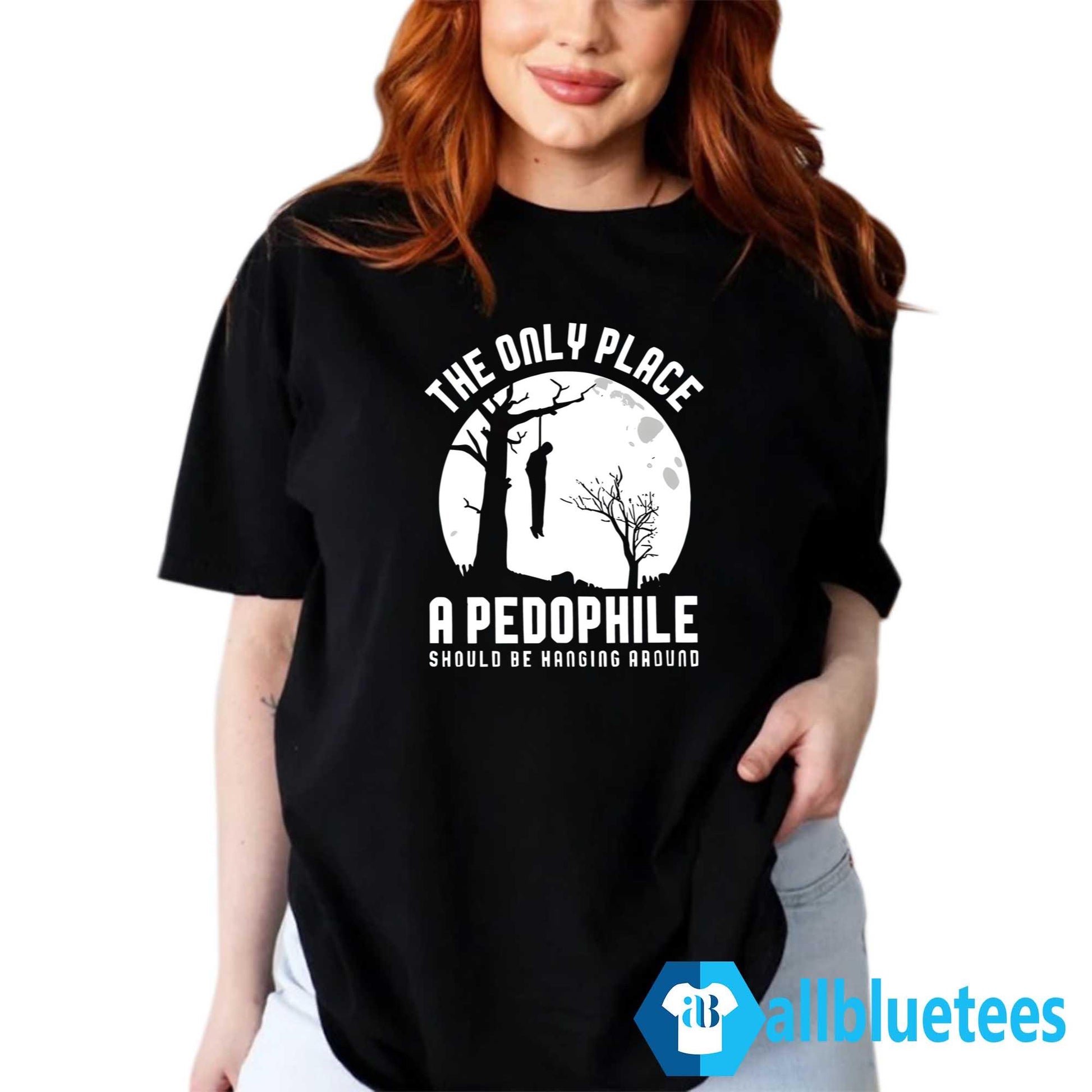 The Only Place A Pedophile Should Be Hanging Around Shirt