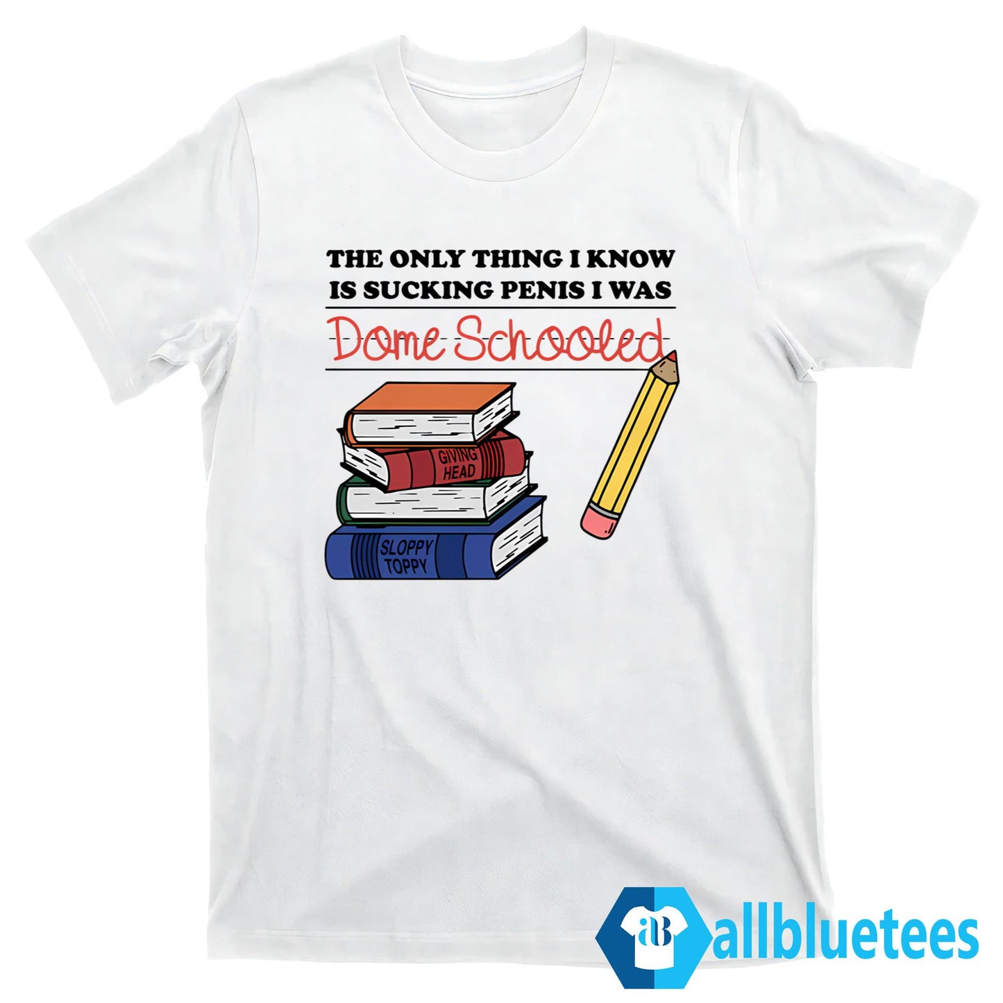 The Only Thing I Know Is Sucking Penis I Was Dome Schooled Shirt