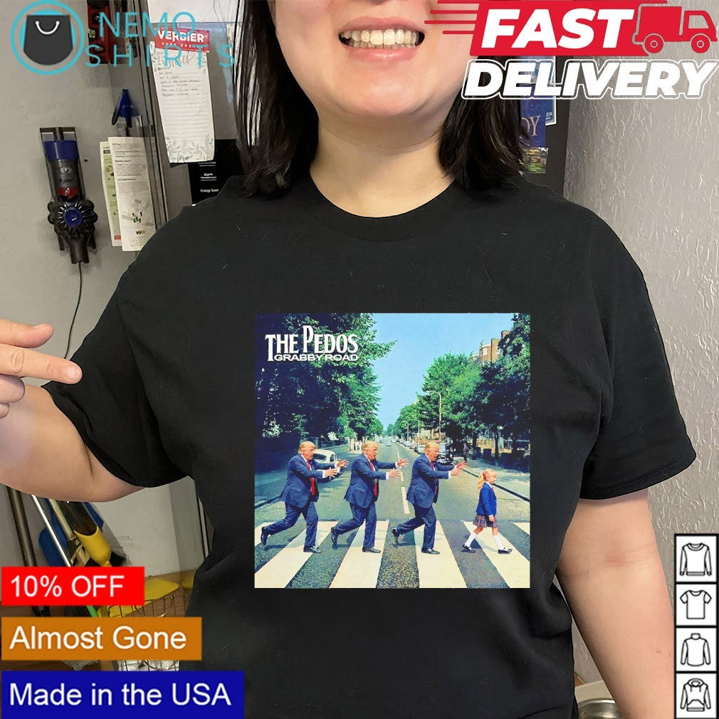 The Pedos grabby road Trump chasing a girl shirt
