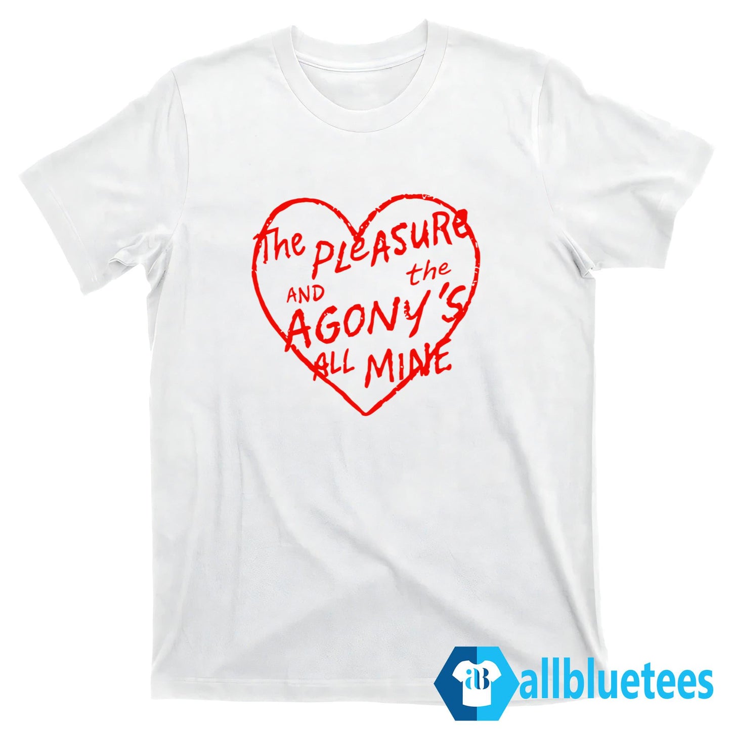 The Pleasure And The Agony’s All Mine Shirt