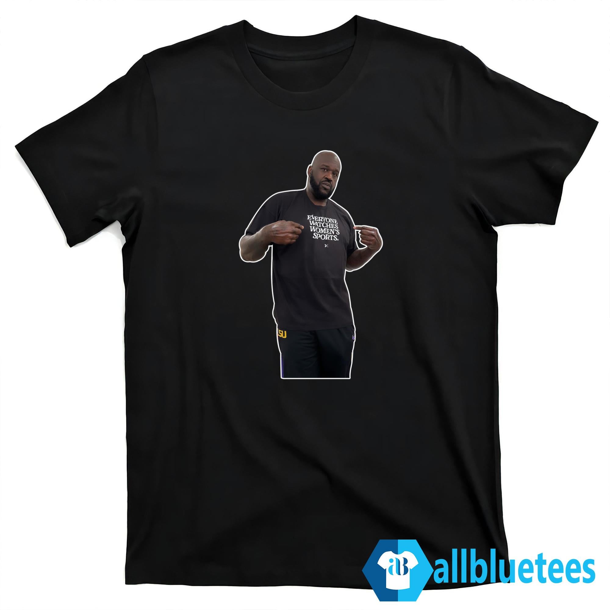 The Shaq Cutout Shaq Wearing A Shirt That Says Everyone Watches Women’s Sports Shirt