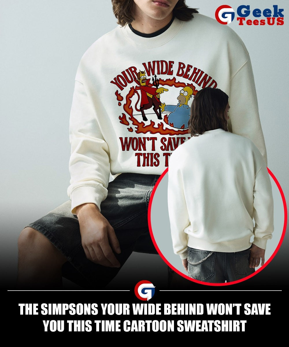 The Simpsons your wide behind won’t save you this time cartoon shirt