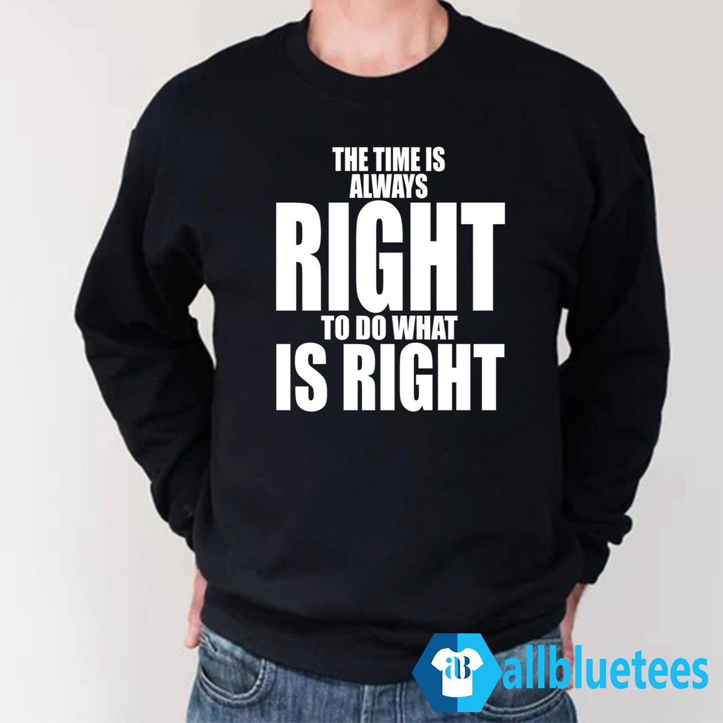 The Time Is Always Right To Do What Is Right T-Shirt