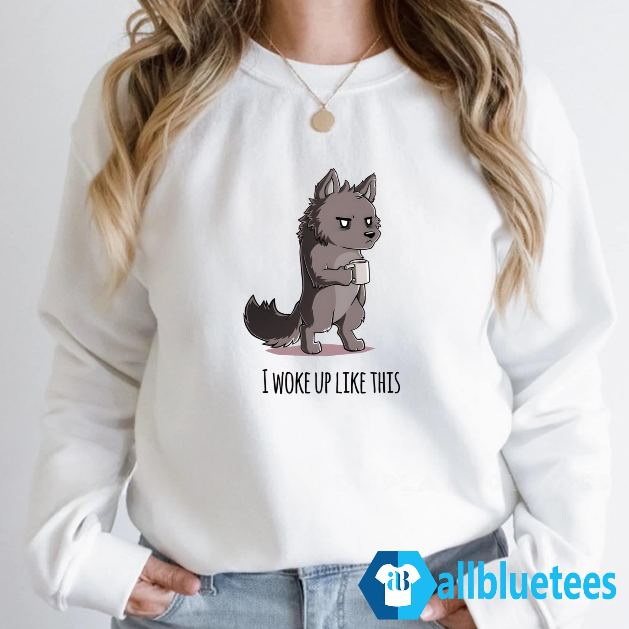 The Wolf I Woke Up Like This Shirt