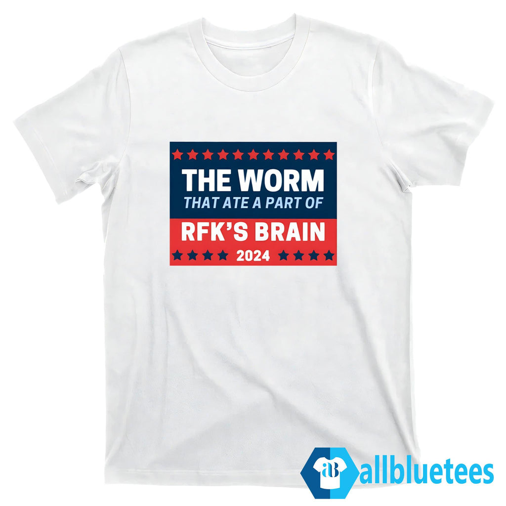 The Worm That Ate A Part Of RFK’s Brain 2024 Shirt