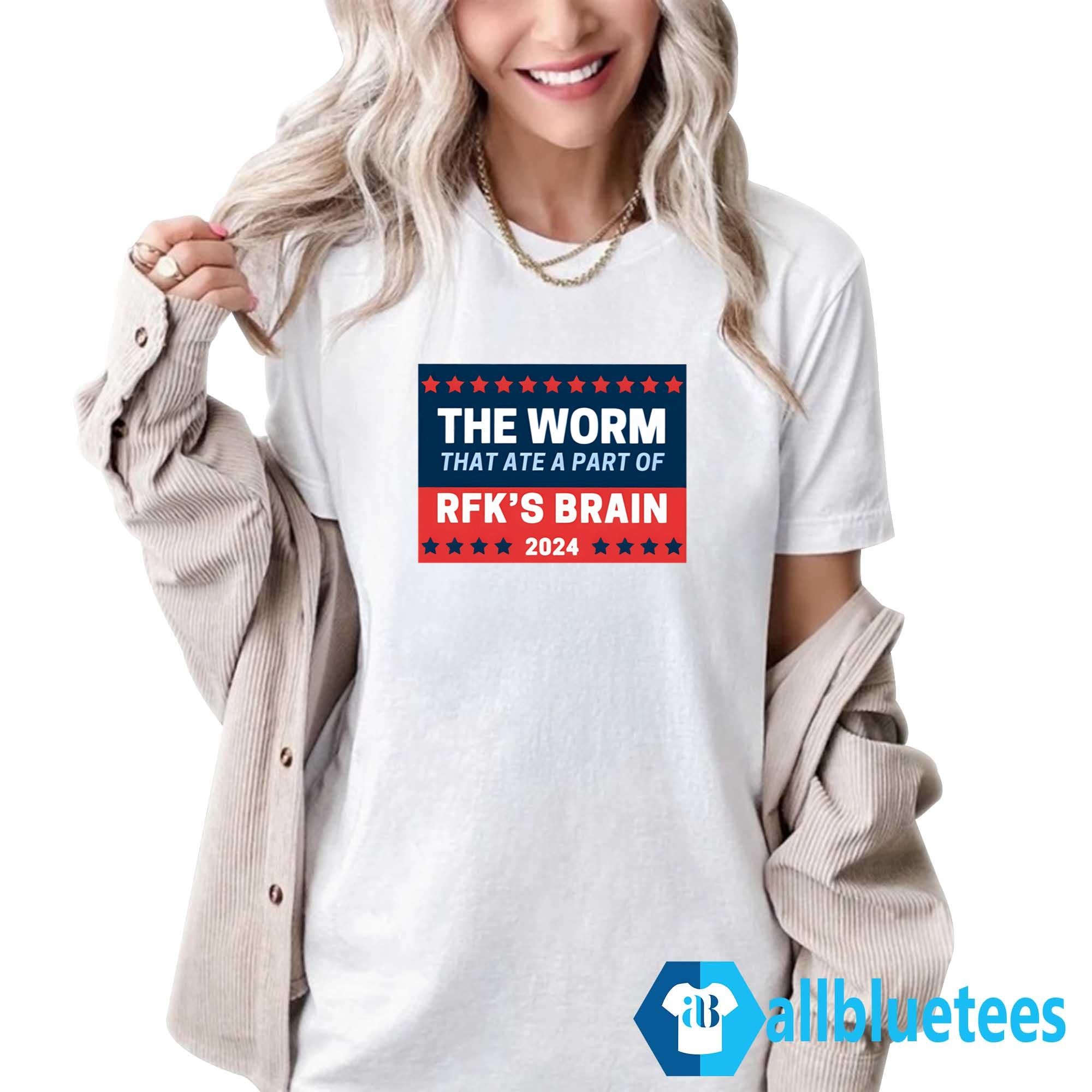 The Worm That Ate A Part Of RFK’s Brain 2024 Shirt