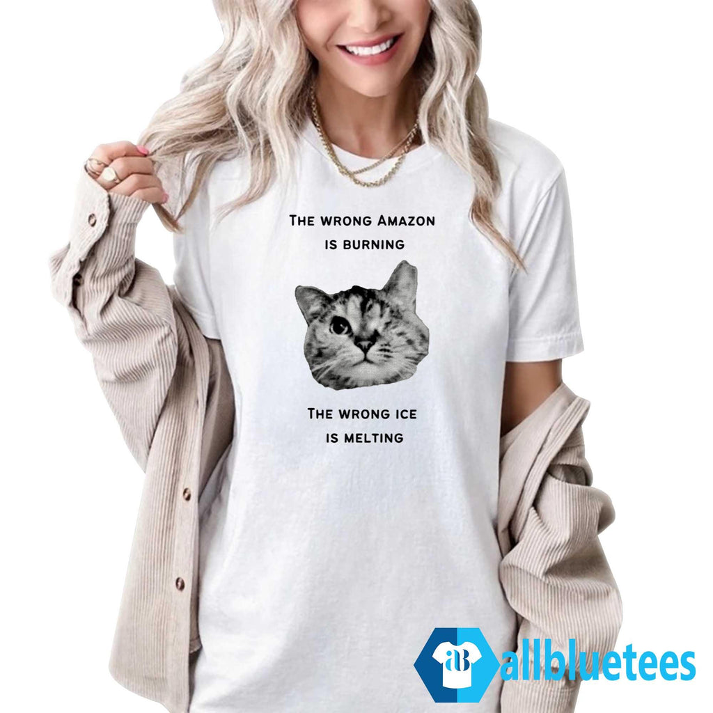 The Wrong Amazon Is Burning The Wrong Ice Is Melting Shirt
