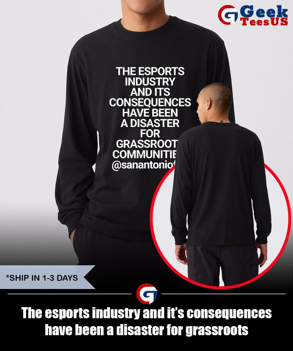 The esports industry and it’s consequences have been a disaster for grassroots communities shirt