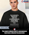 The esports industry and it’s consequences have been a disaster for grassroots communities shirt