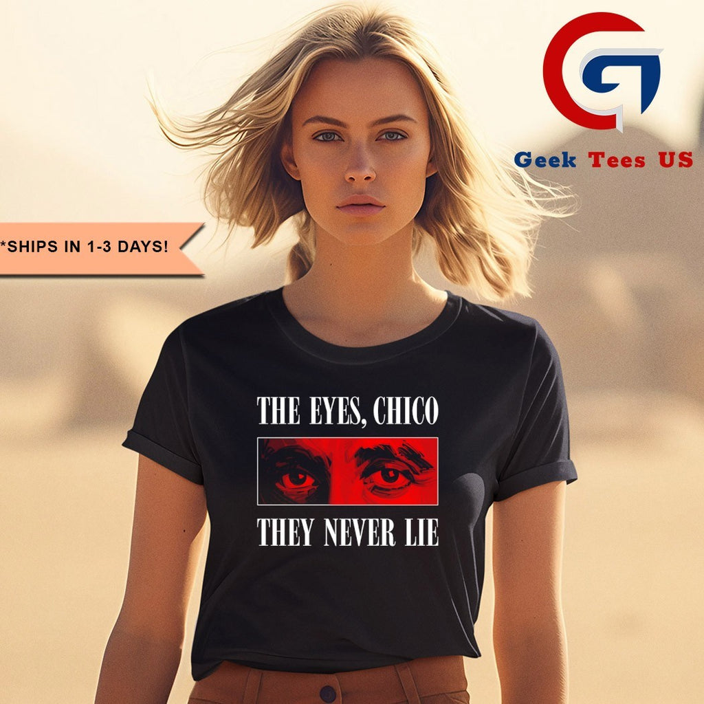 The eyes chico they never lie shirt