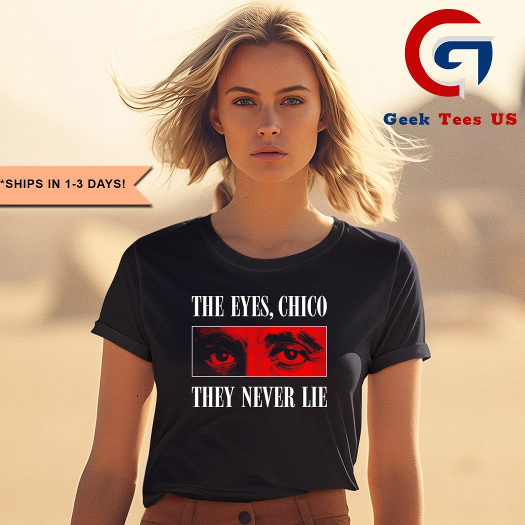 The eyes chico they never lie shirt