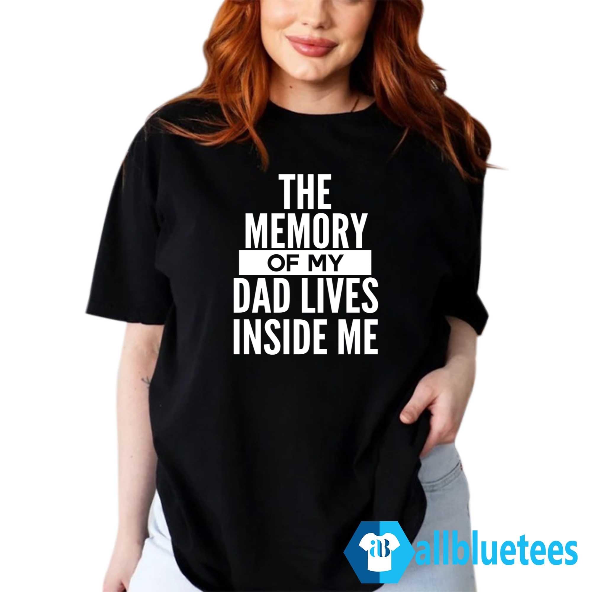 The Memory Of My Dad Lives Inside Me Shirt