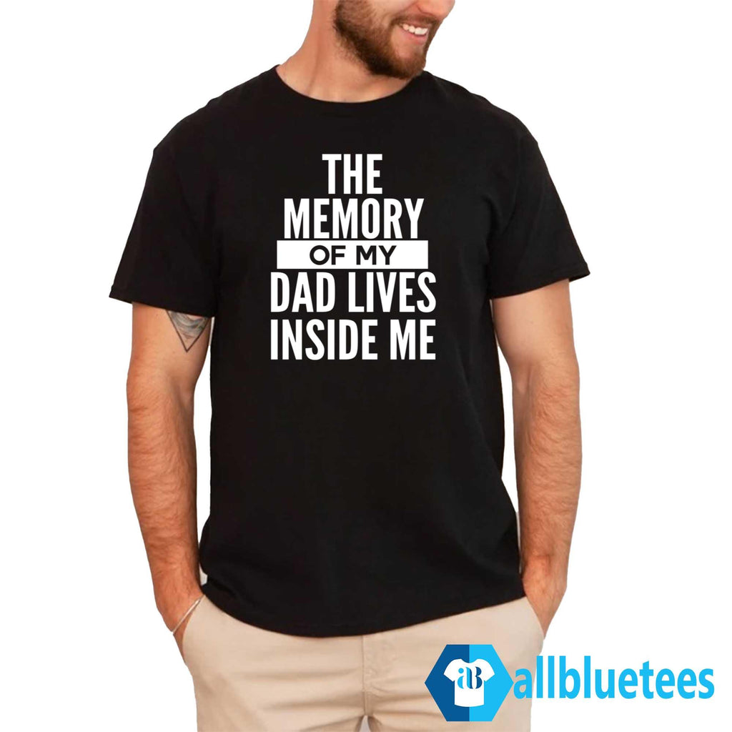 The Memory Of My Dad Lives Inside Me Shirt