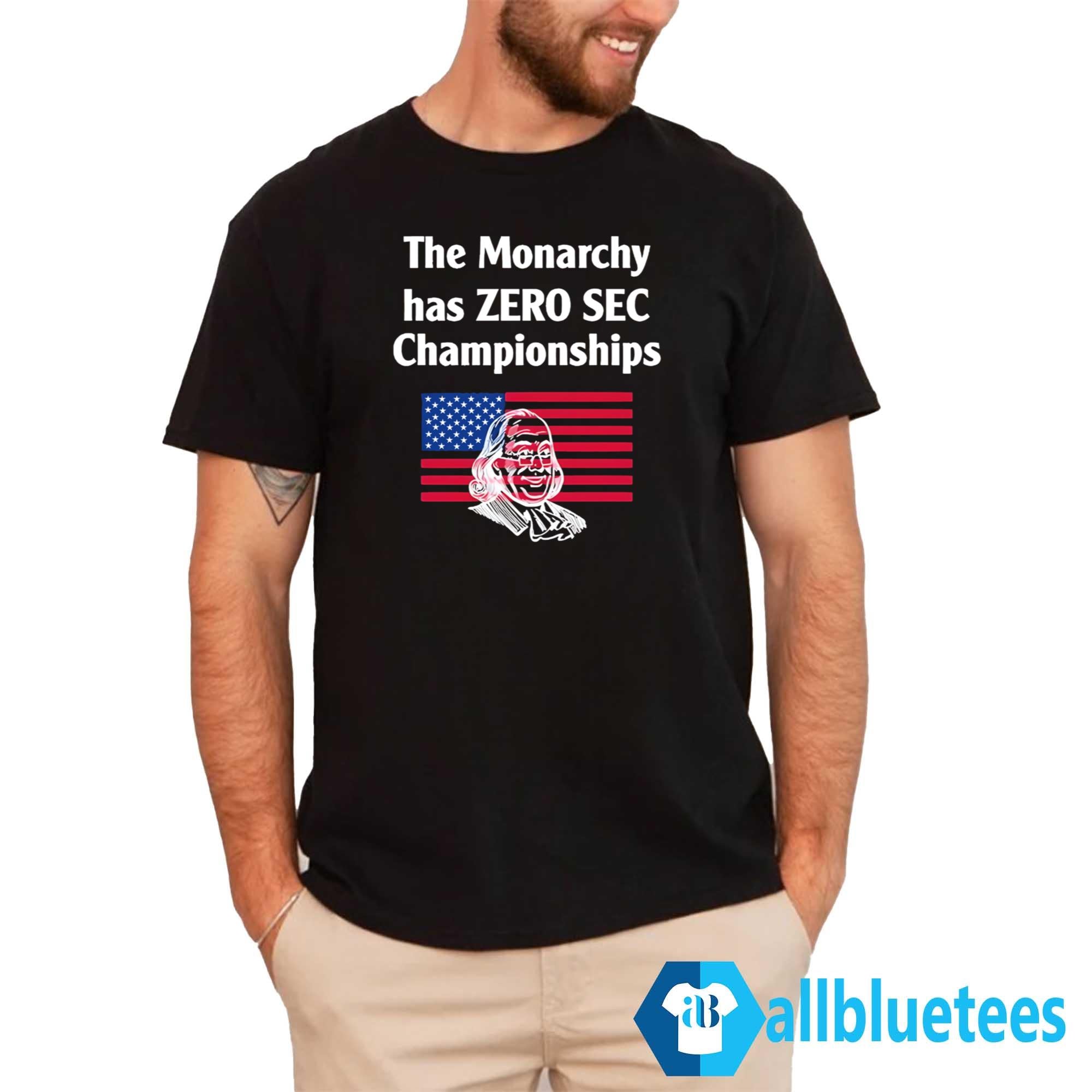 The Monarchy Has Zero SEC Championships Shirt