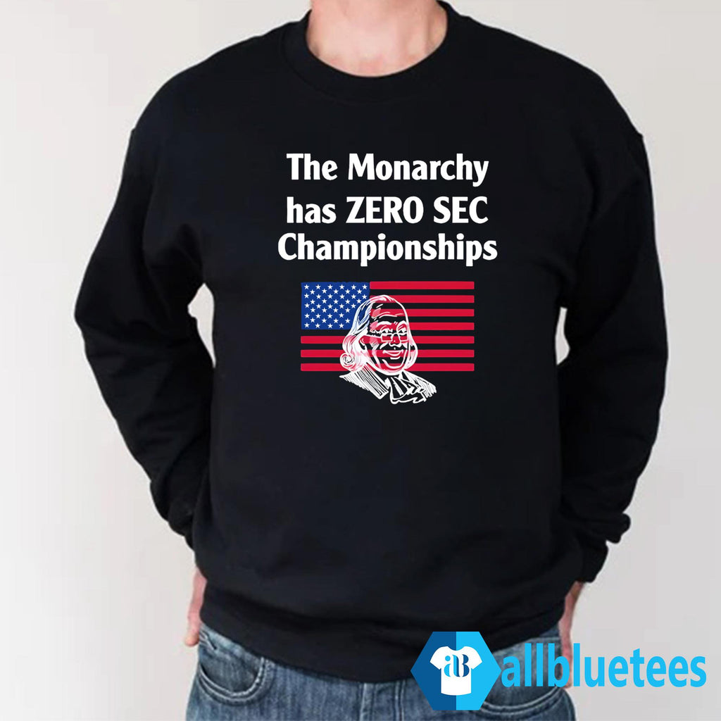 The Monarchy Has Zero SEC Championships Shirt