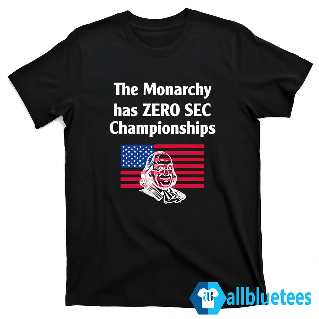The Monarchy Has Zero SEC Championships Shirt