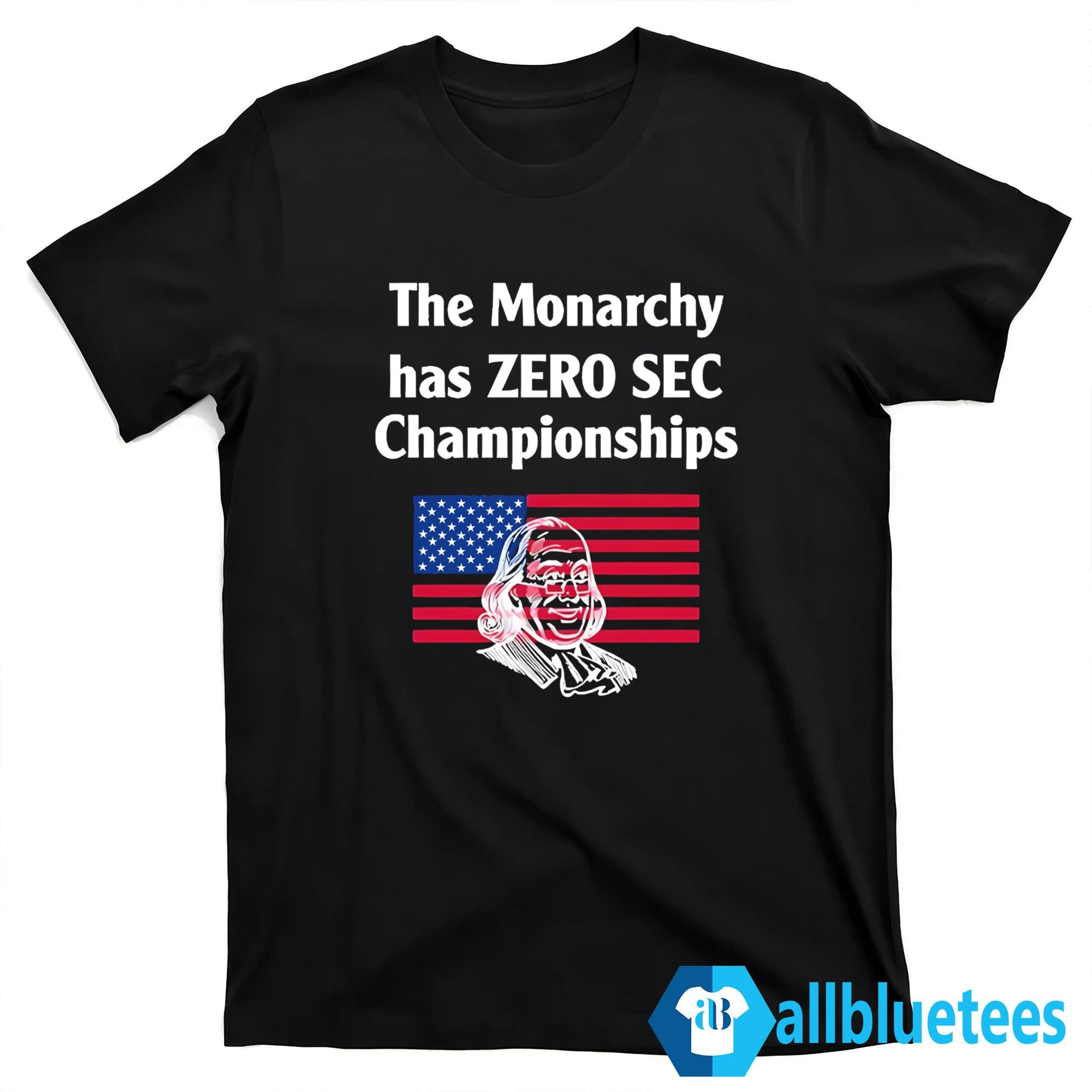 The Monarchy Has Zero SEC Championships Shirt