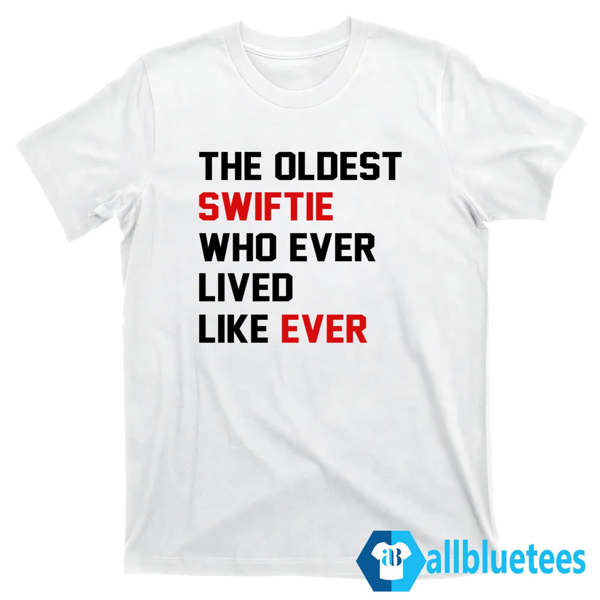 The Oldest Swiftie Who Ever Lived Like Ever Shirt