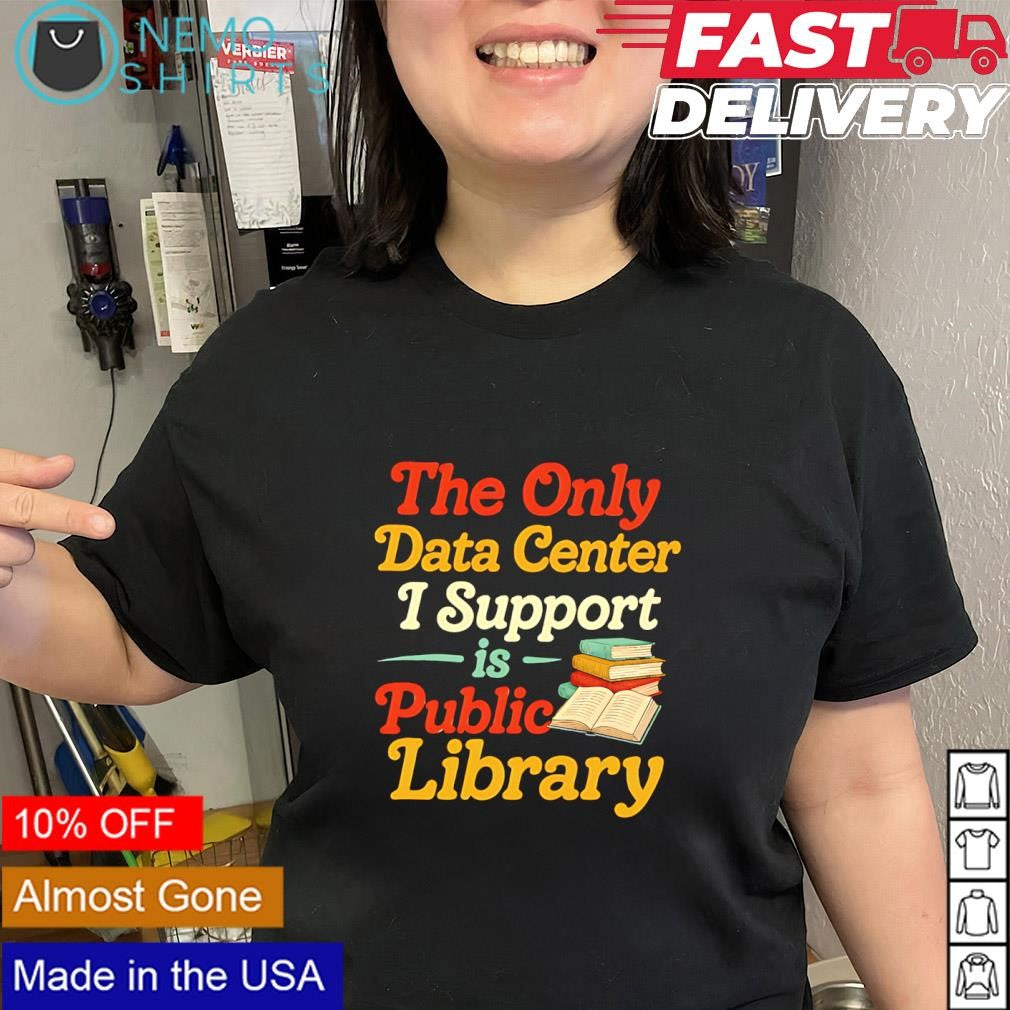 The only data center I support is public library stacked books shirt