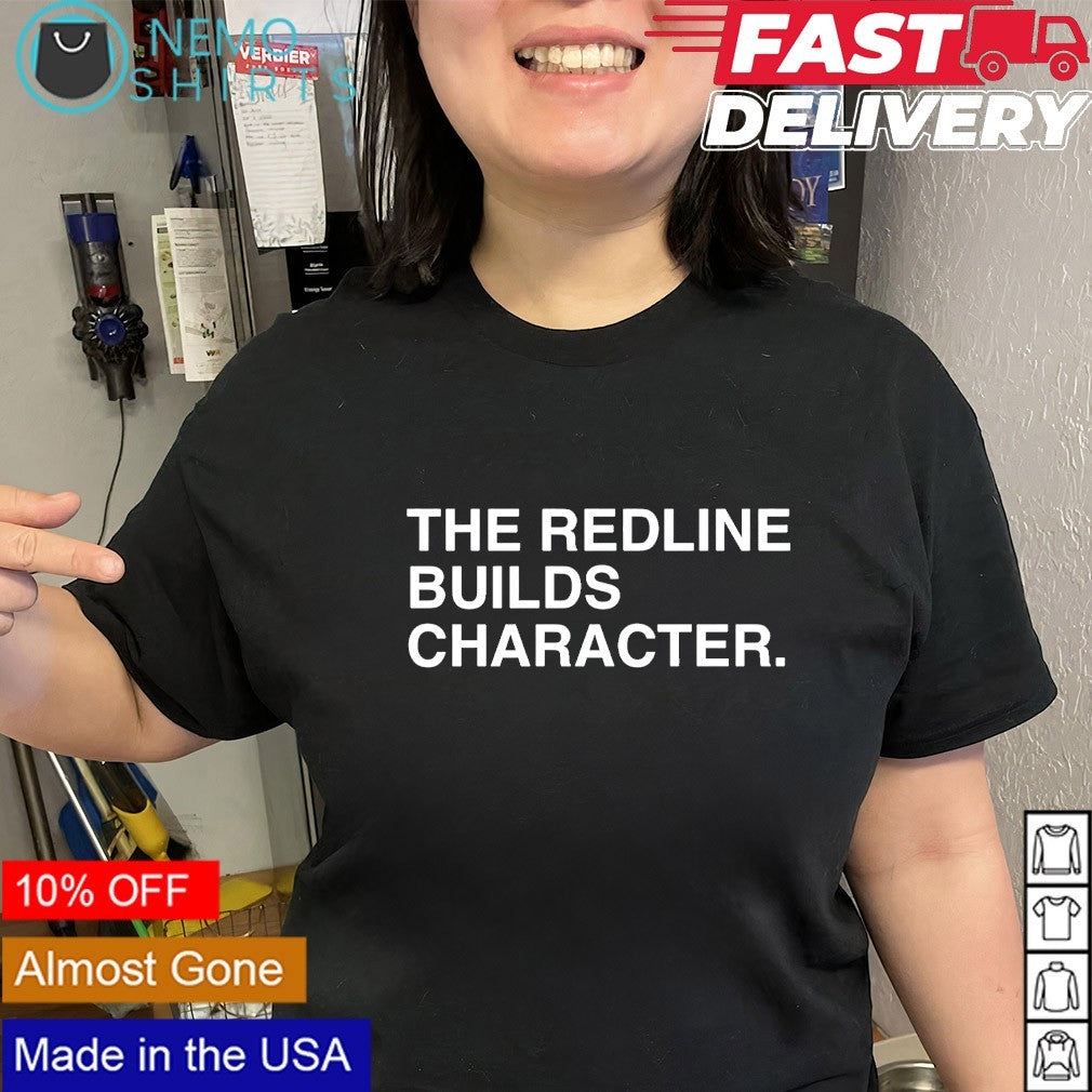 The redline builds character text shirt
