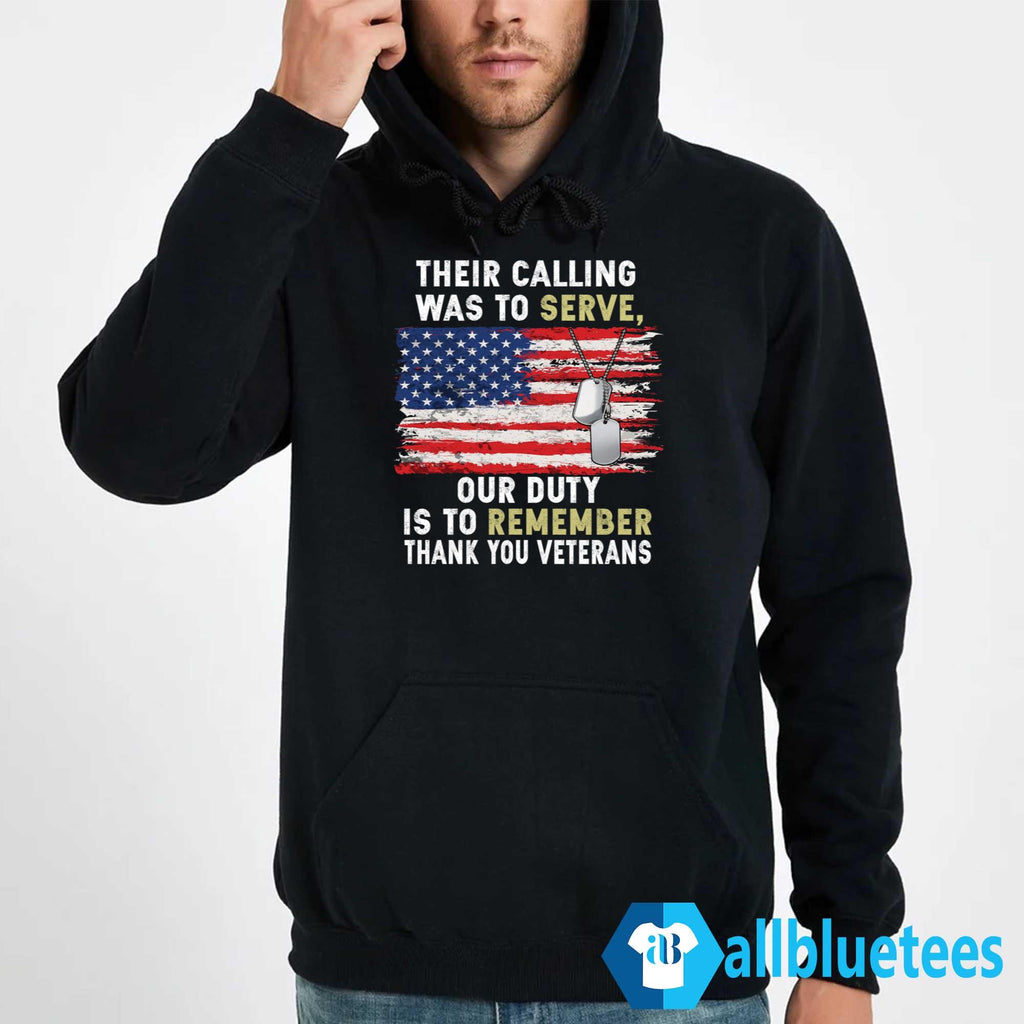 Their Calling Was To Serve Our Duty Is To Remember Thank You Veterans Shirt