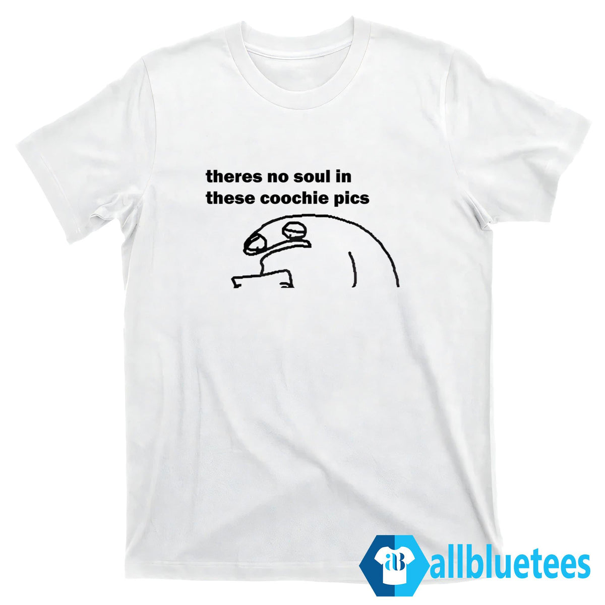 There No Soul in These Coochie Pics Shirt