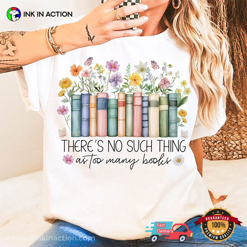 There’s No Such Thing As Too Many Books Comfort Colors Tee