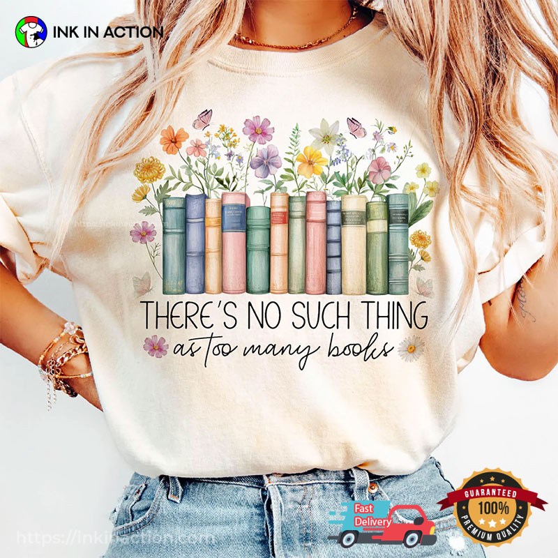 There’s No Such Thing As Too Many Books Comfort Colors Tee