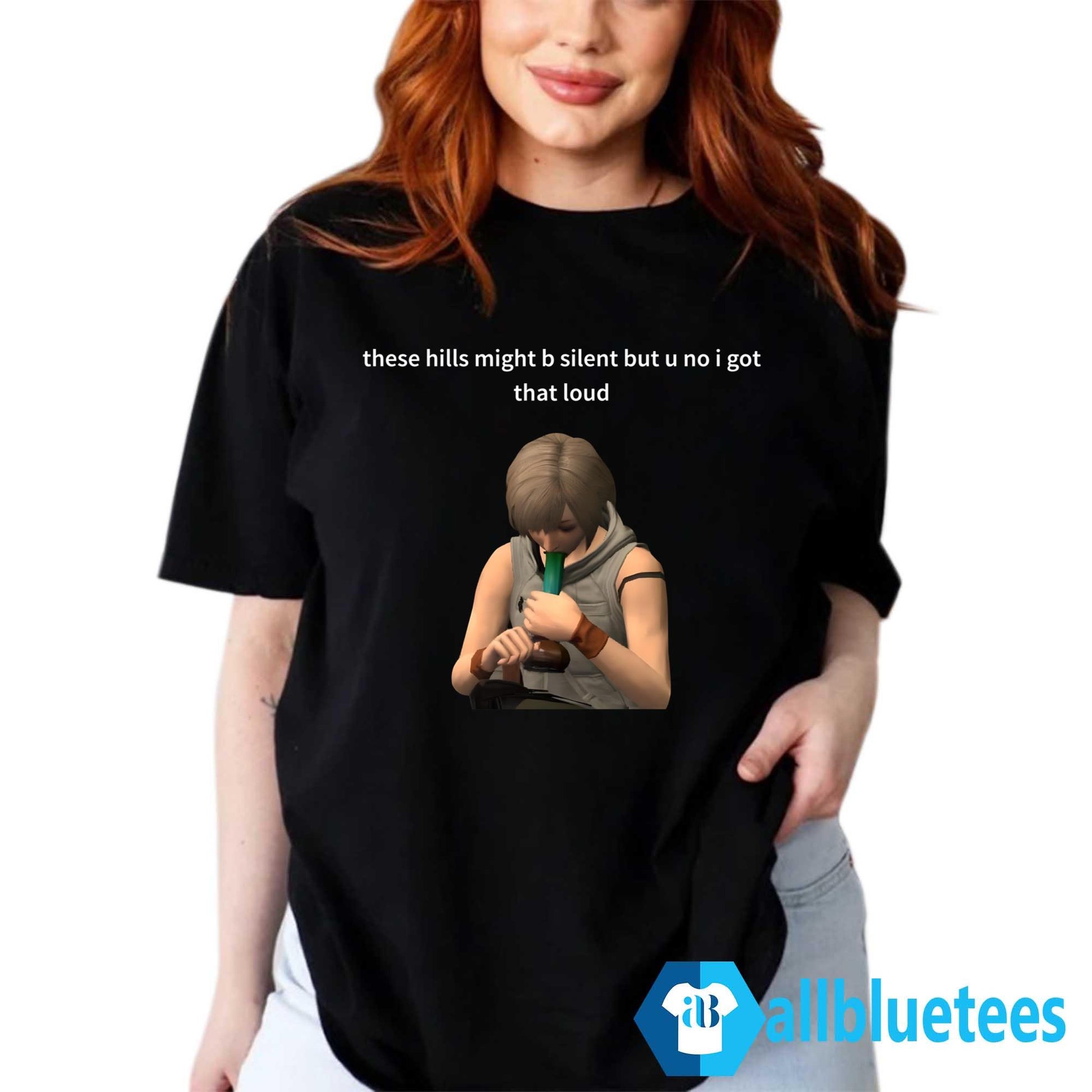 These Hills Might B Silent But U No I Got That Loud Shirt