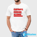 They Call Me Isopropyl The Way I’m Rubbing Myself While Drinking Alcohol Shirt