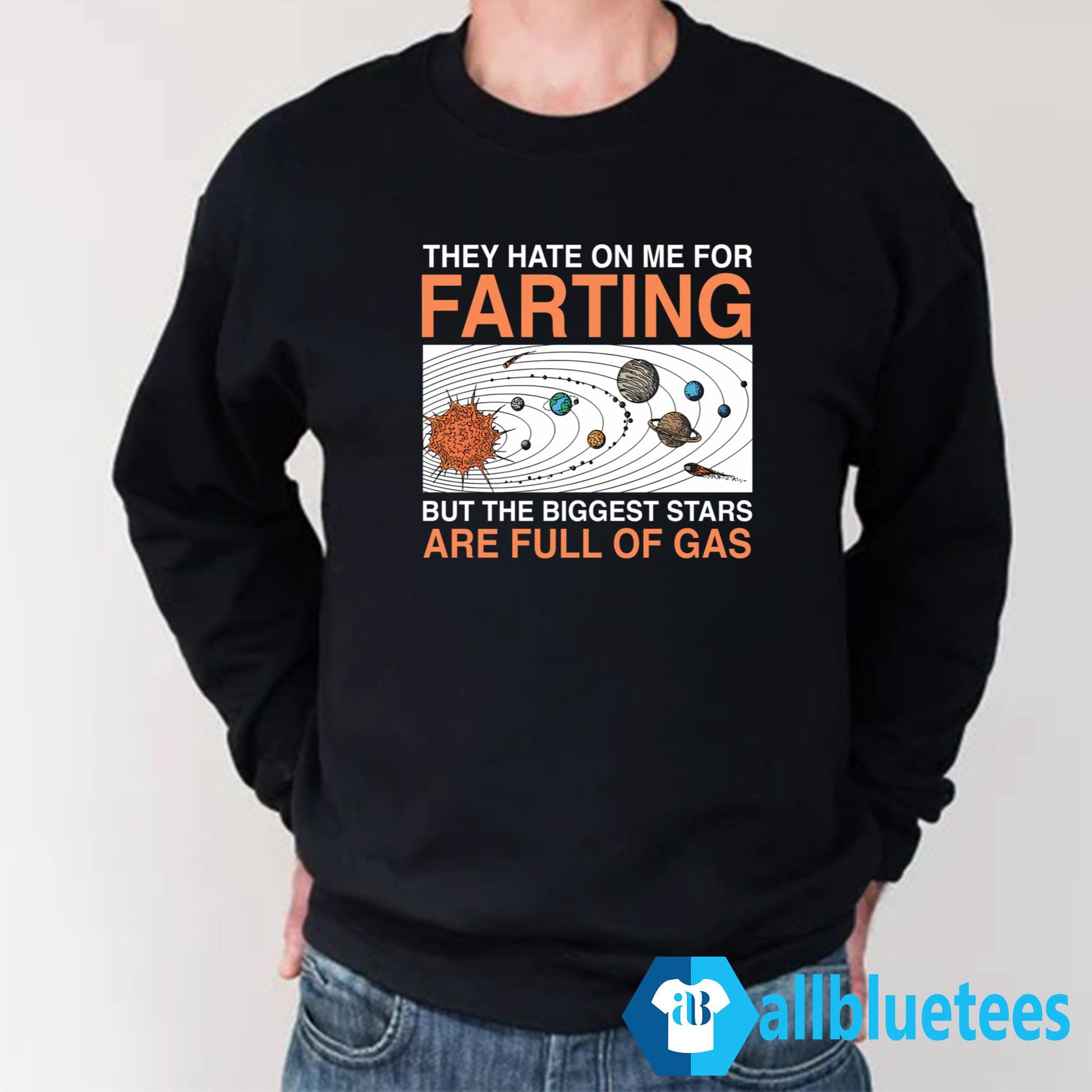 They Hate On Me For Farting But The Biggest Stars Are Full Of Gas Shirt