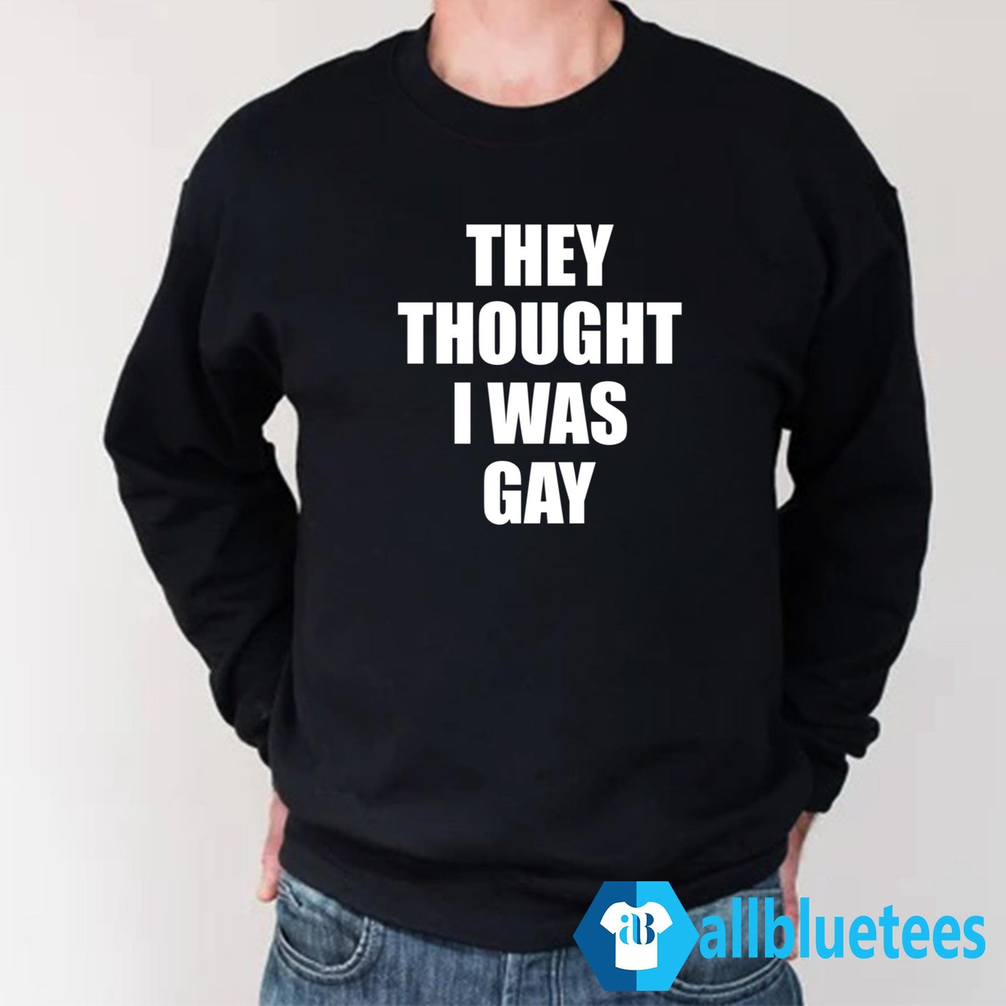 They Thought I Was Gay T-Shirt
