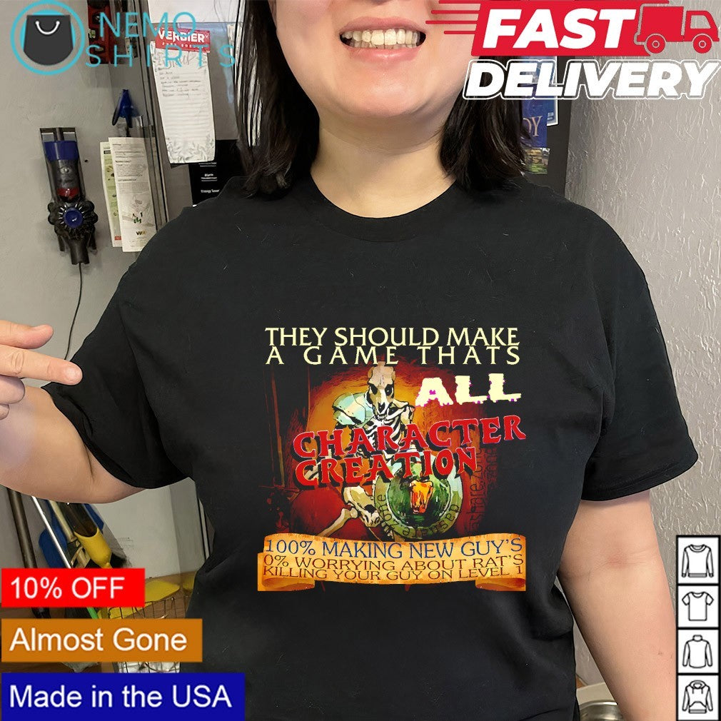 They should make a game thats all character creation shirt