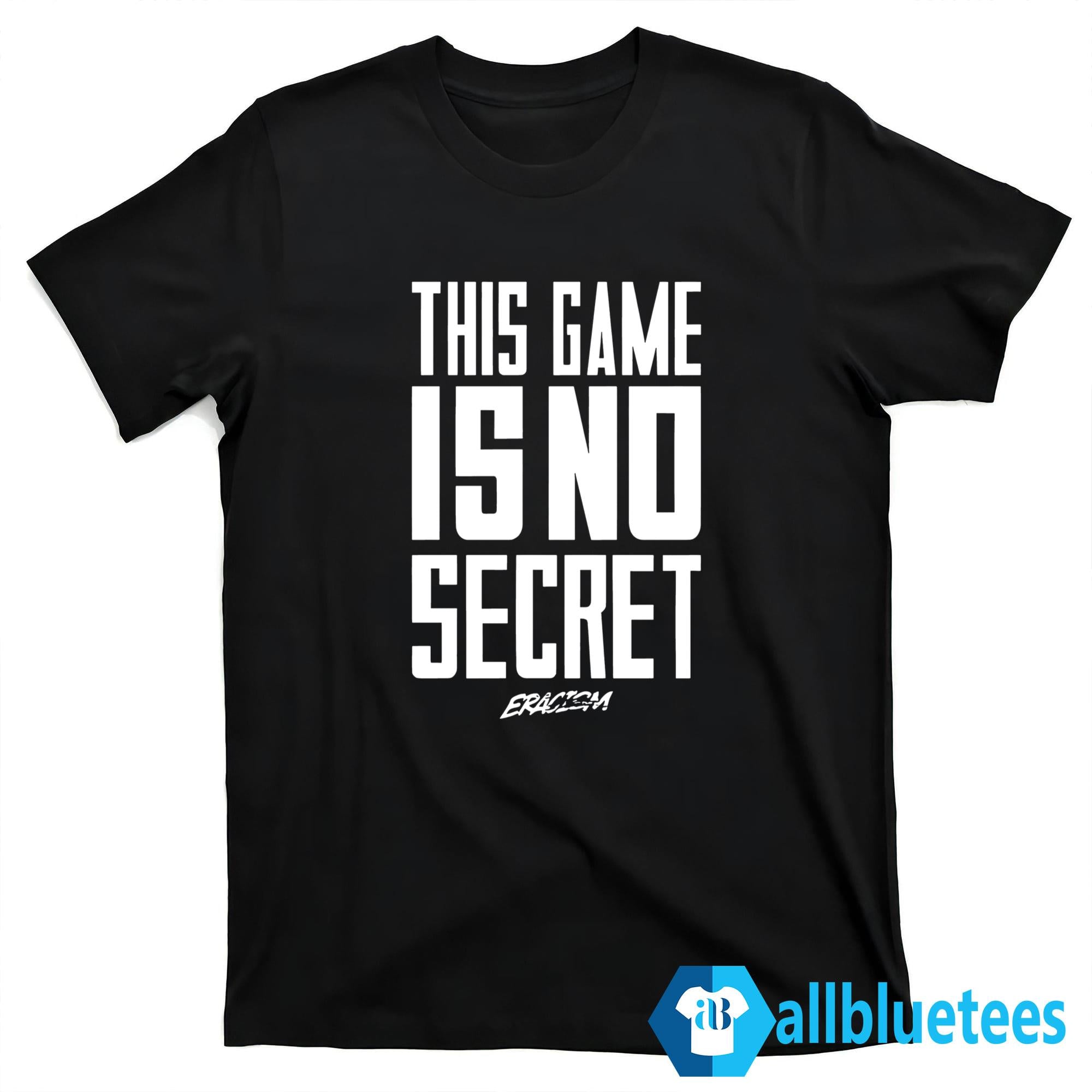 This Game Is No Secret Shirt