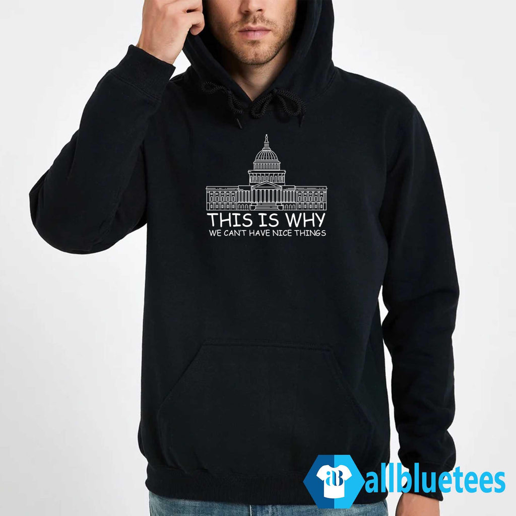 This Is Why We Can’t Have Nice Things Shirt