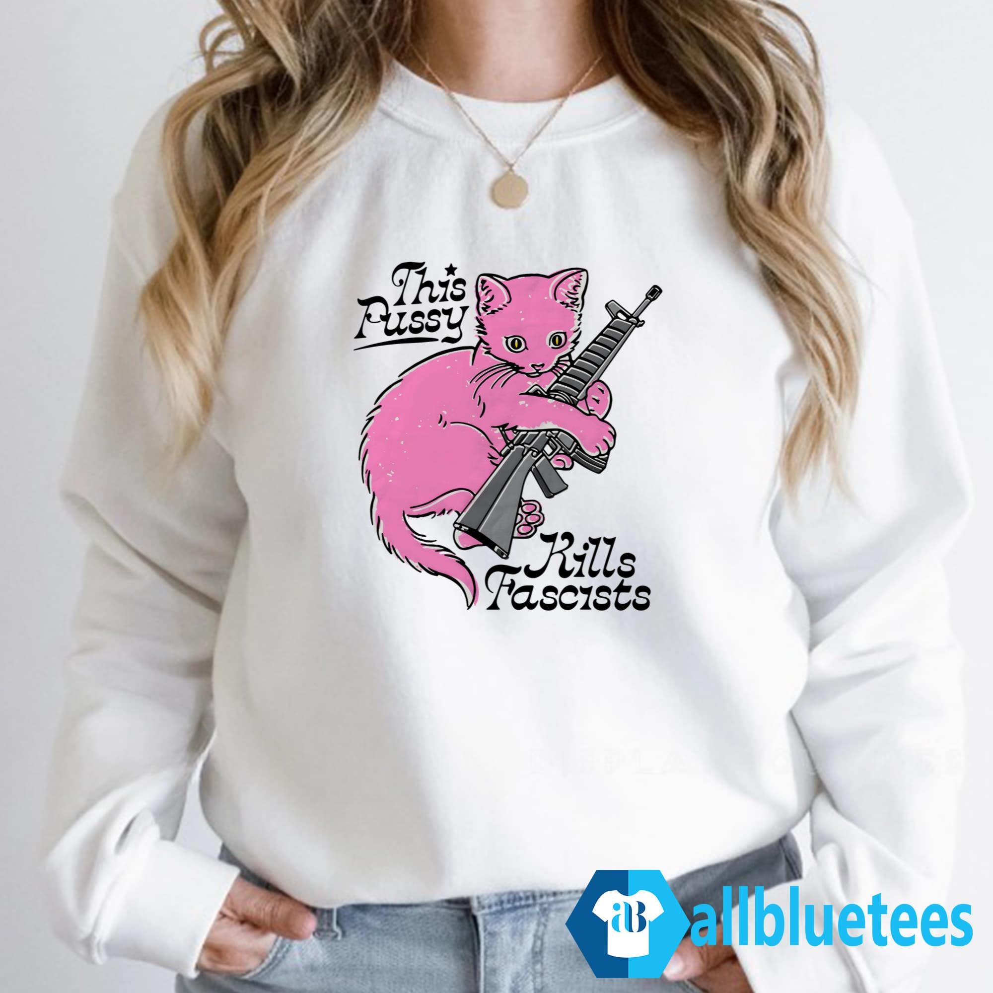 This Pussy Kills Fascists Shirt