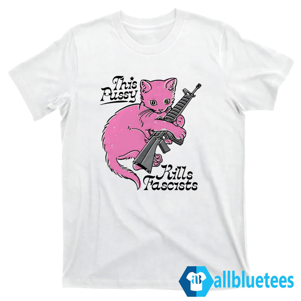 This Pussy Kills Fascists Shirt