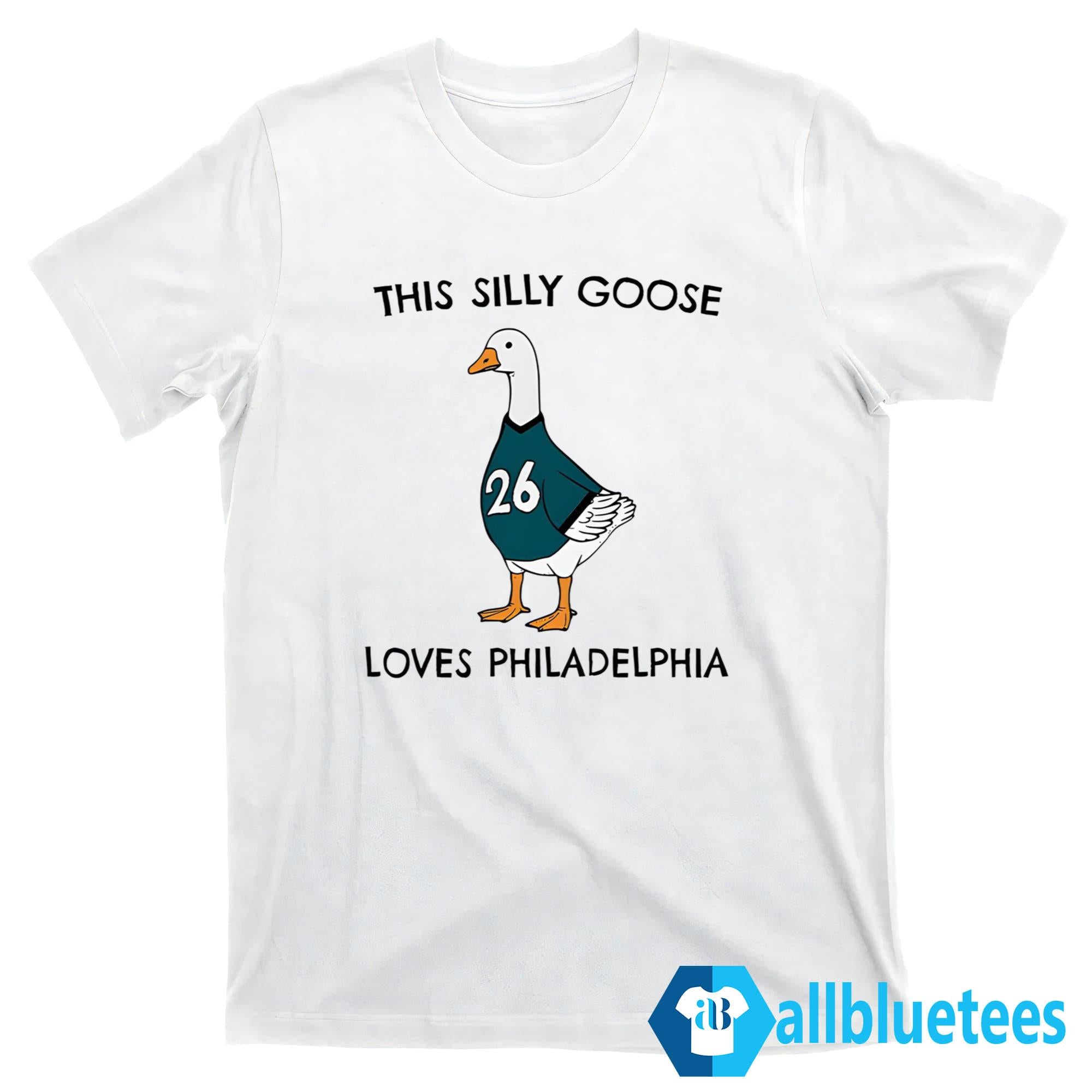 This Silly Goose Loves Philadelphia Shirt