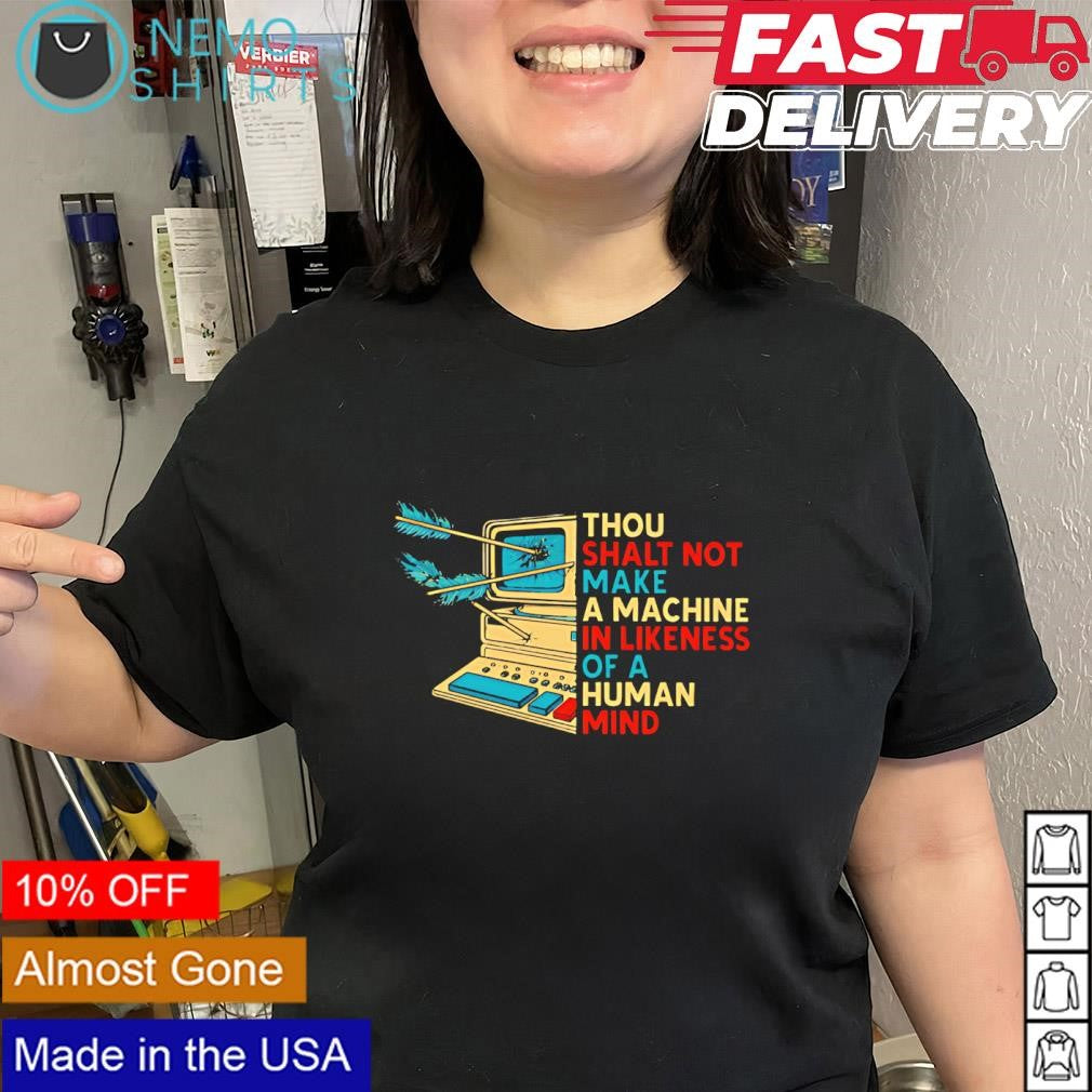 Thou shalt not make a machine tin likeness of a human mind anti-AI shirt