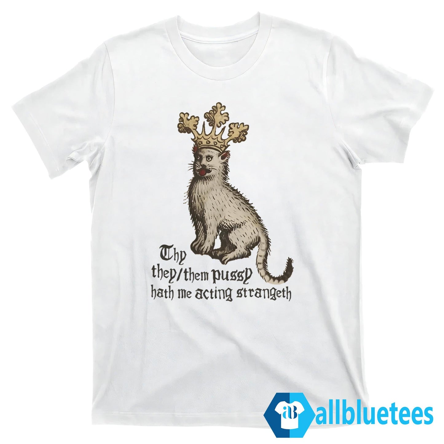 Thy They/Them Pussy Hath Me Acting Strangeth Shirt